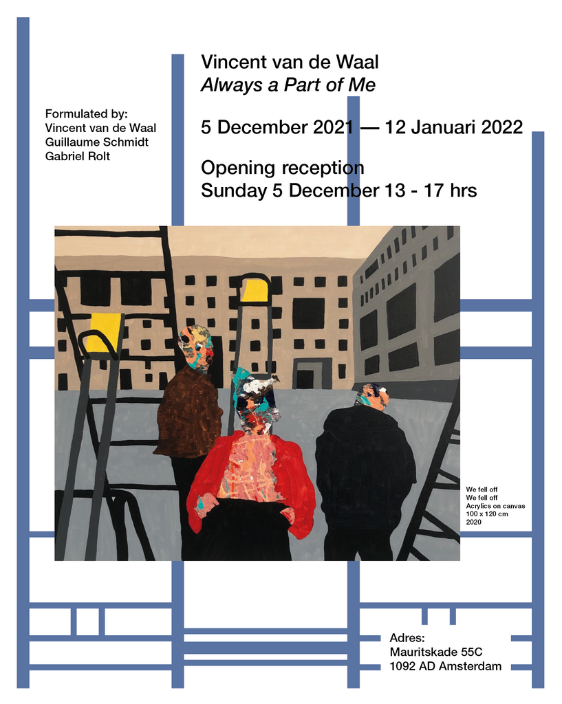 Vincent van de Waal | Always a Part of Me | 5 December 2021 — 12 January 2022